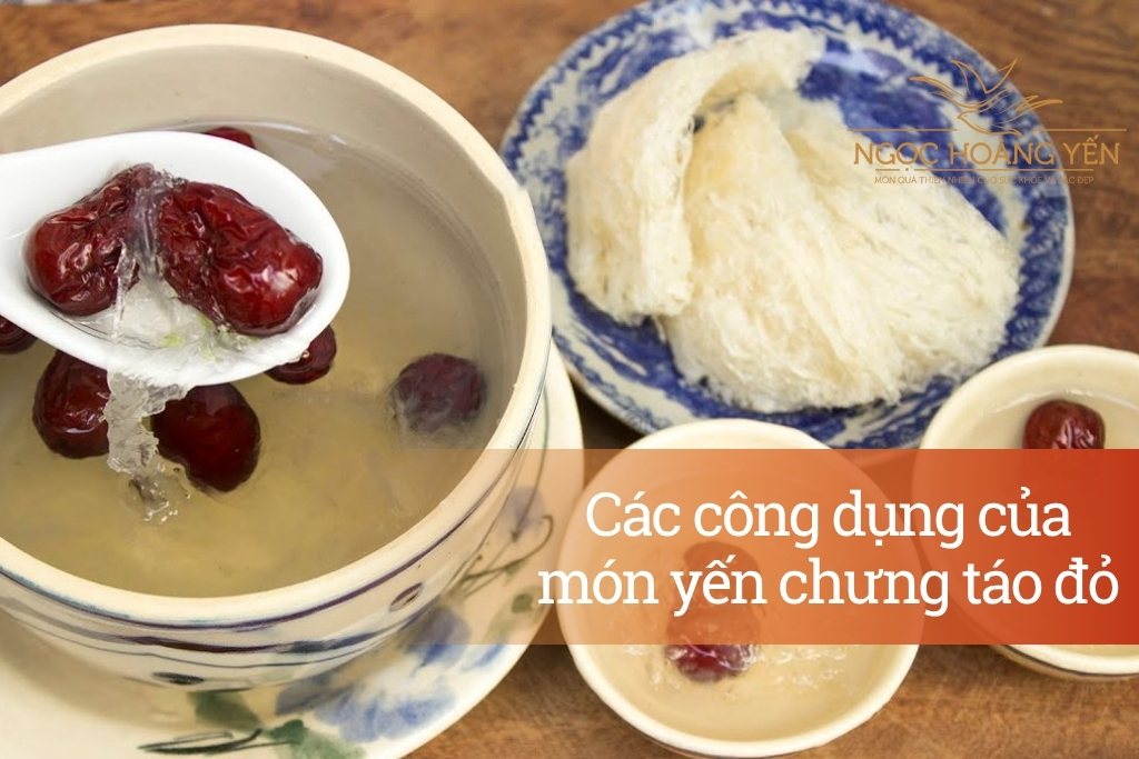Các công dụng của món yến chưng táo đỏ