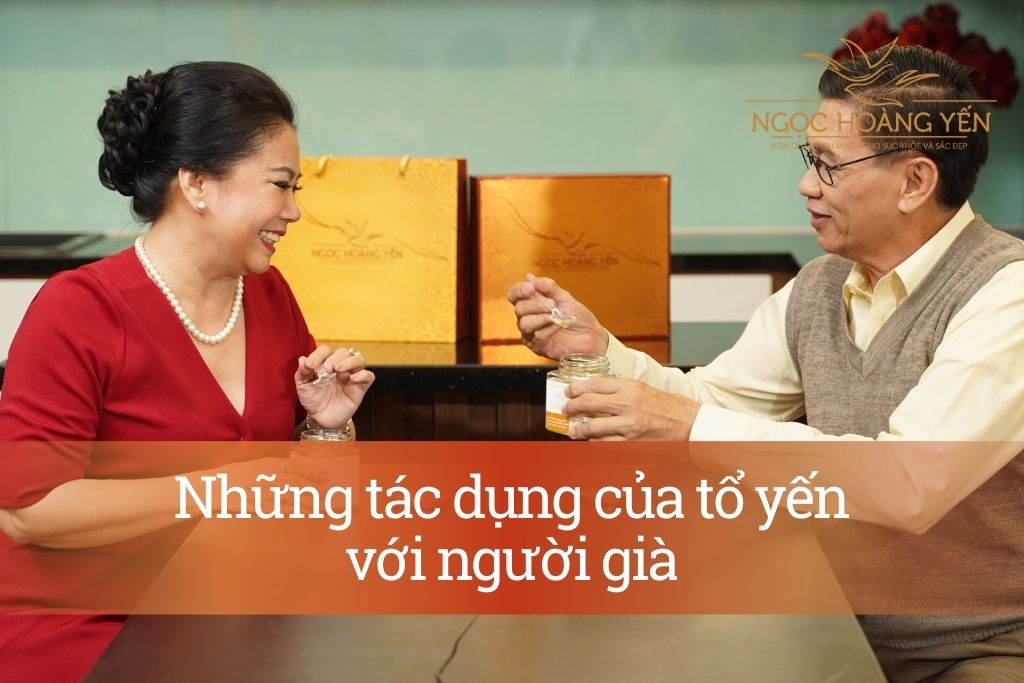 Những tác dụng của tổ yến với người già