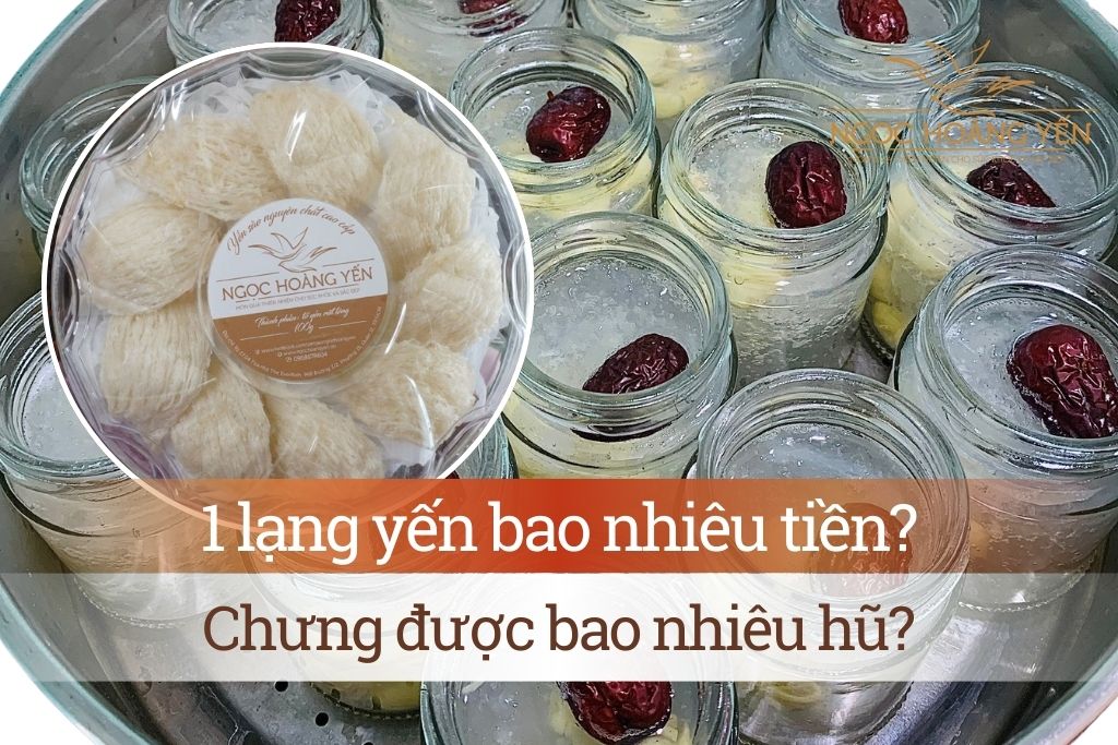 1 lạng yến bao nhiêu tiền? Chưng được bao nhiêu hũ?