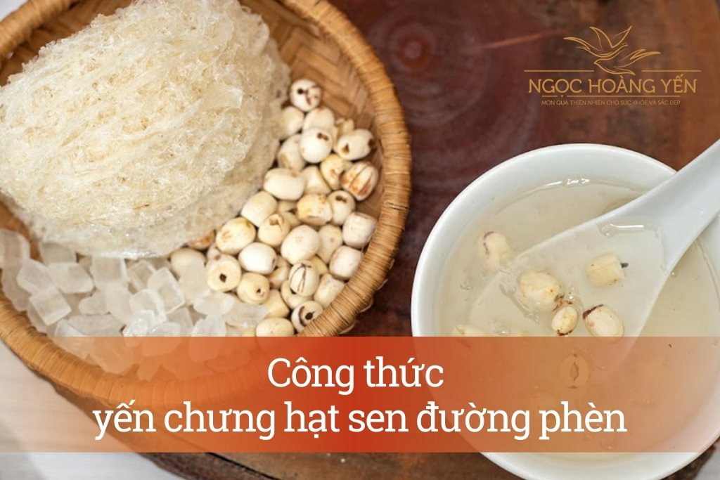 Công thức yến chưng hạt sen đường phèn