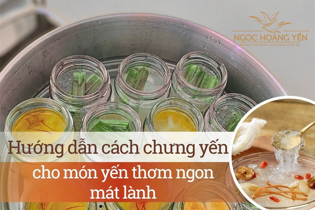 Hướng dẫn cách chưng yến cho món yến thơm ngon mát lành