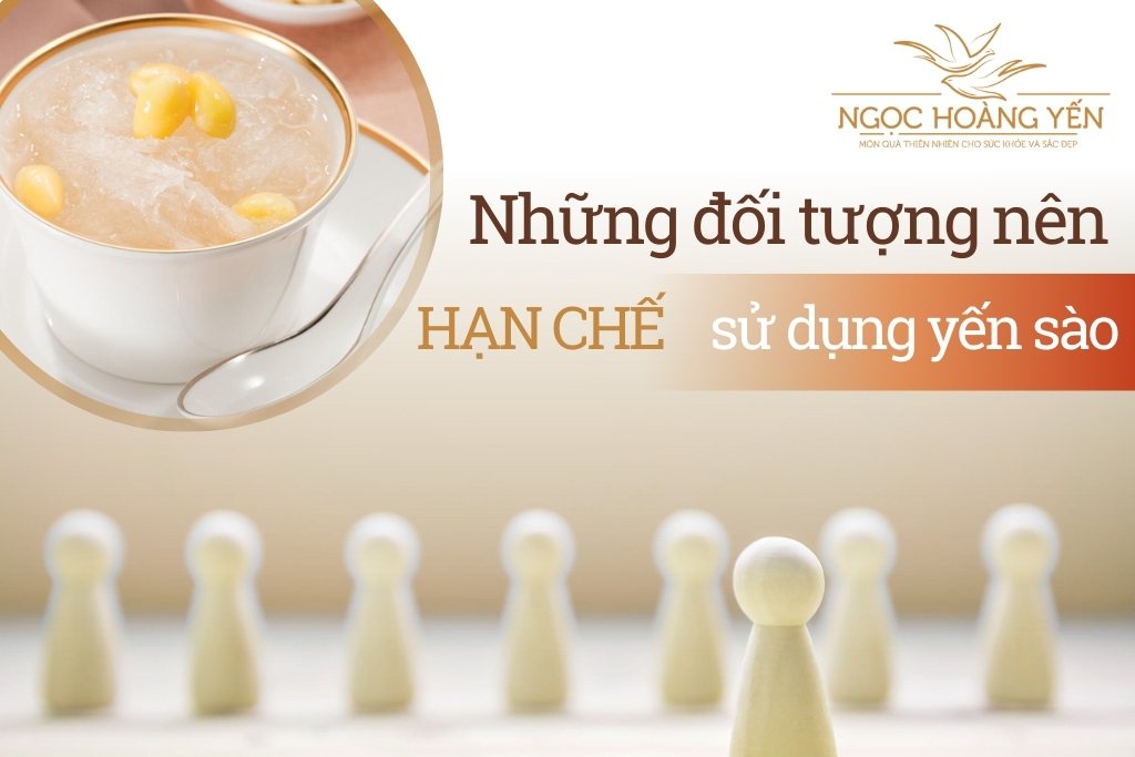 Những đối tượng nên hạn chế sử dụng yến sào