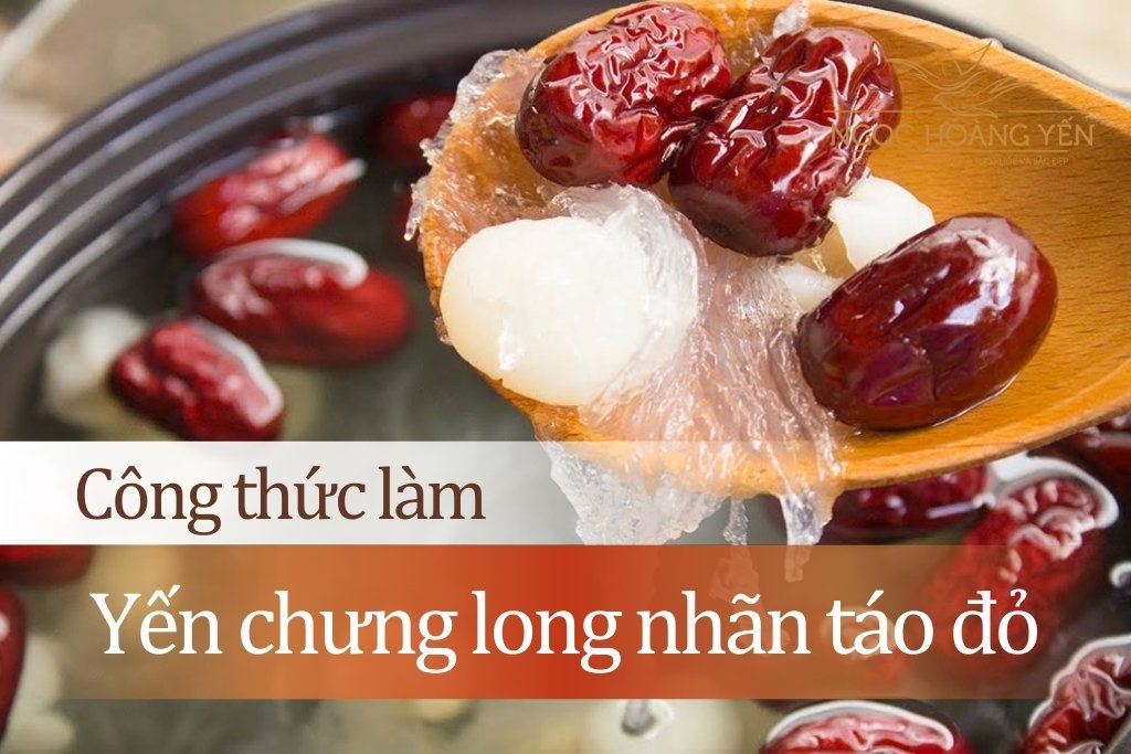 Công thức làm yến chưng long nhãn táo đỏ