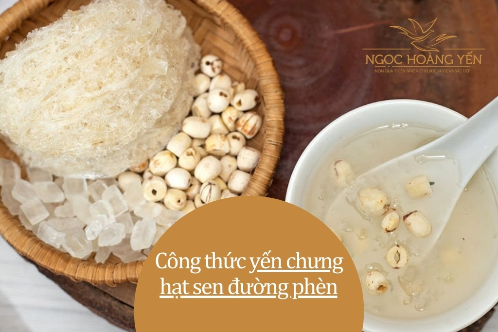 Công thức yến chưng hạt sen đường phèn