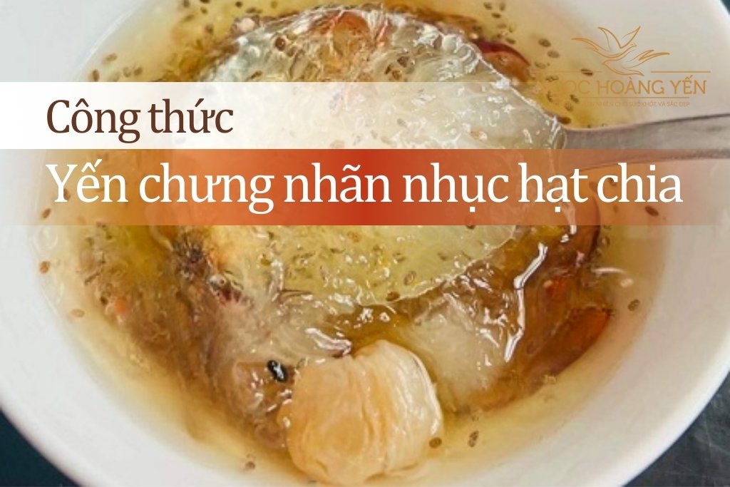 Công thức yến chưng nhãn nhục hạt chia