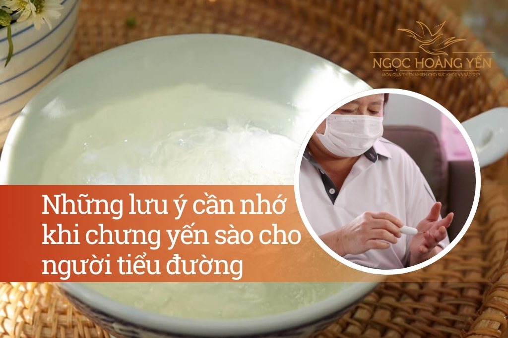 Những lưu ý cần nhớ khi chưng yến sào cho người tiểu đường