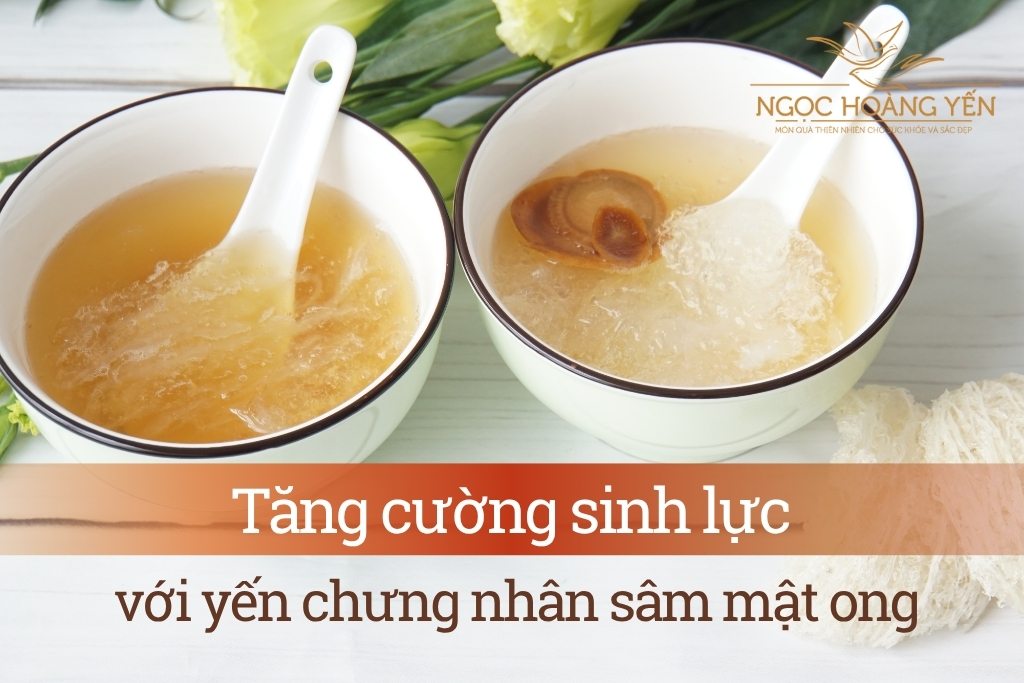 Tăng cường sinh lực với Yến chưng nhân sâm mật ong