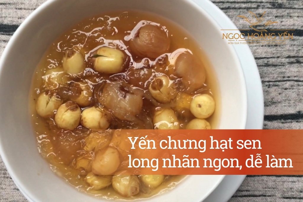 Yến chưng hạt sen long nhãn ngon, dễ làm