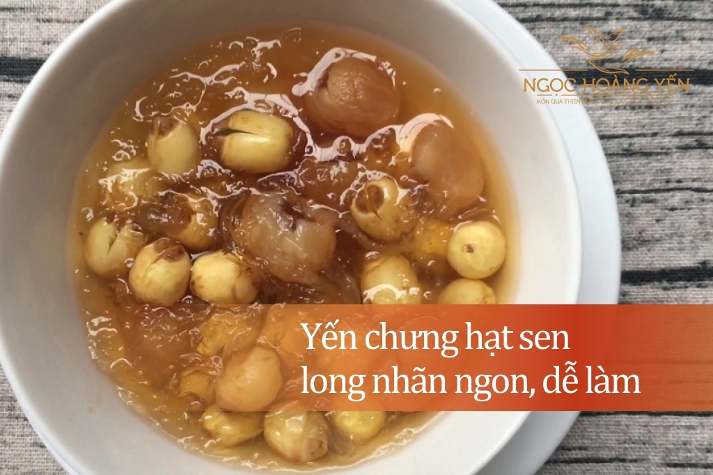 Yến chưng hạt sen long nhãn ngon, dễ làm