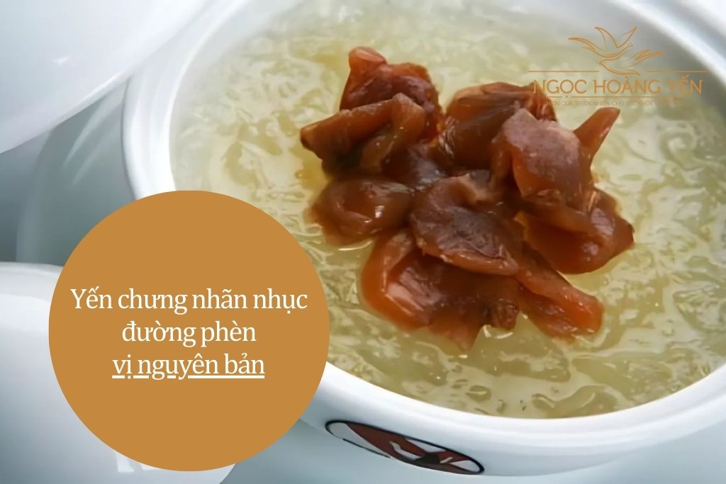 Yến chưng nhãn nhục đường phèn vị nguyên bản