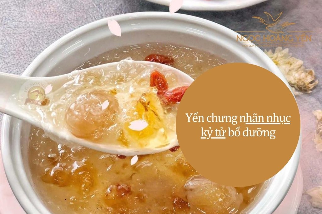 Yến chưng nhãn nhục kỷ tử bổ dưỡng