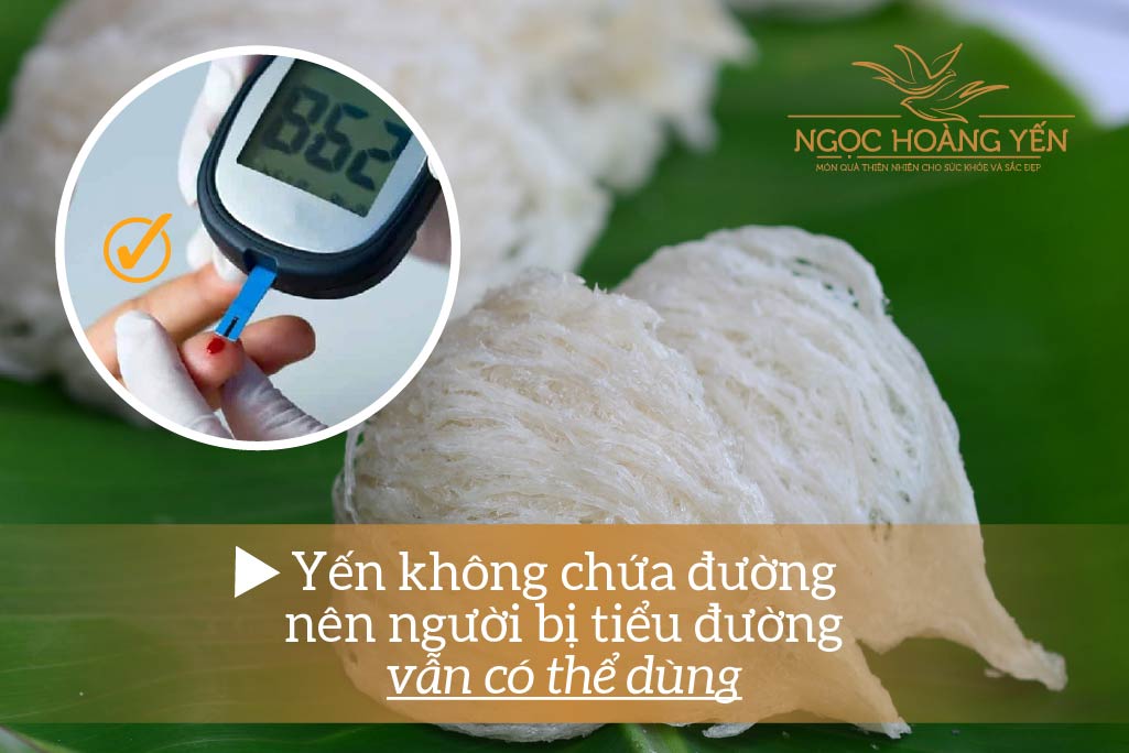 Yến không chứa đường nên người bị tiểu đường vẫn có thể dùng