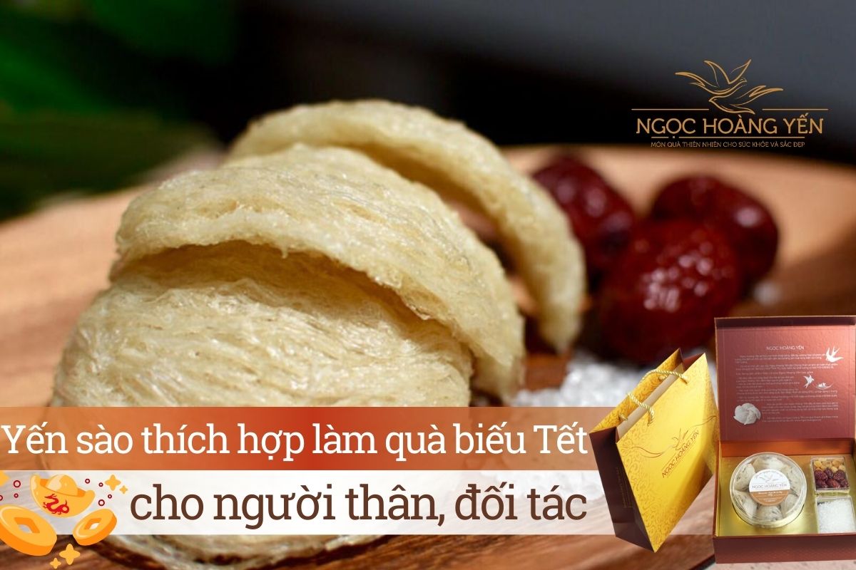 Yến sào thích hợp làm quà biếu Tết cho người thân, đối tác