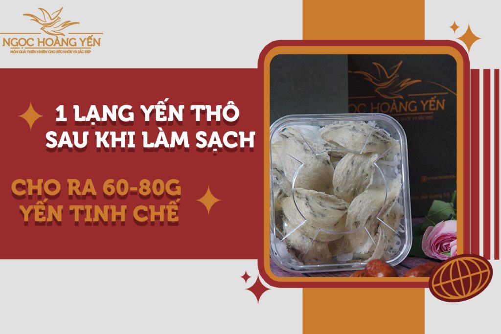 1 lạng yến thô sau khi làm sạch cho ra 60-80g yến tinh chế