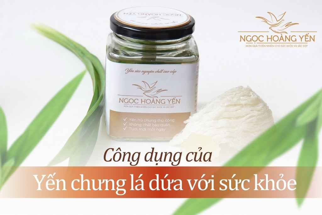 Công dụng của yến chưng lá dứa với sức khỏe