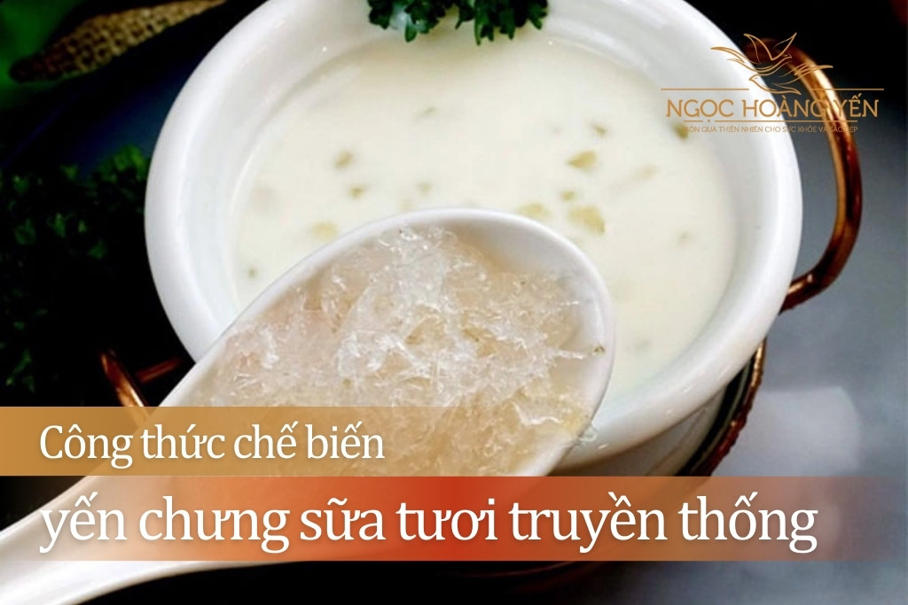 Công thức chế biến yến chưng sữa tươi truyền thống