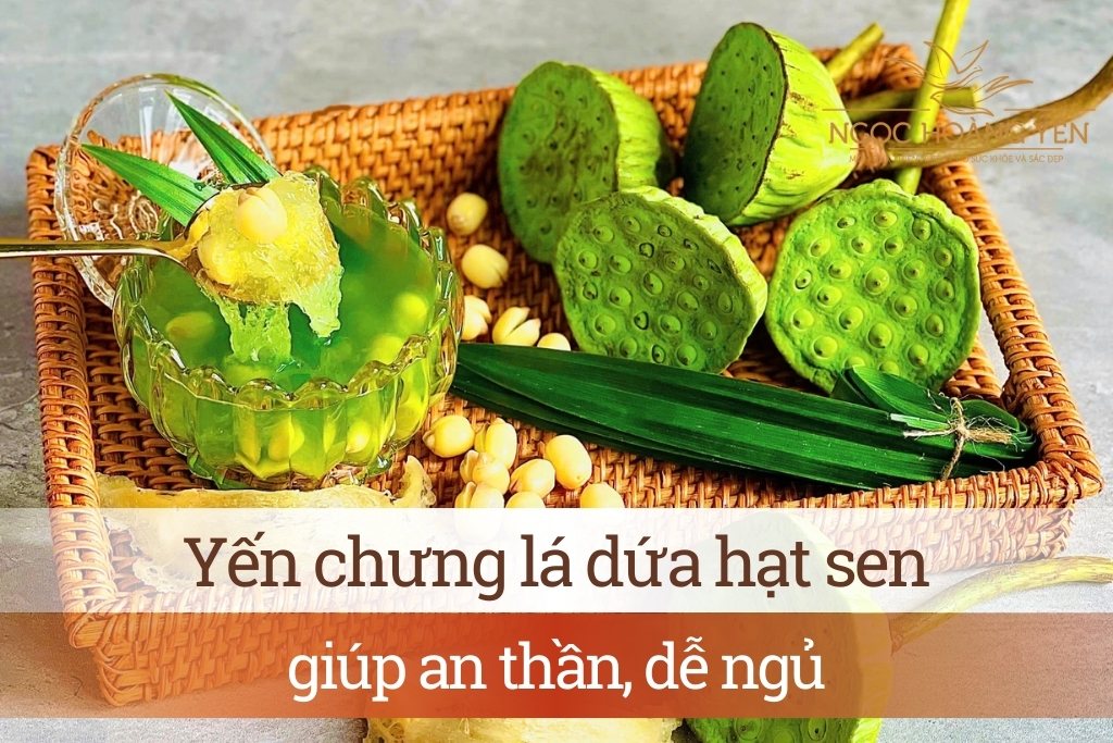 Yến chưng lá dứa hạt sen giúp an thần, dễ ngủ