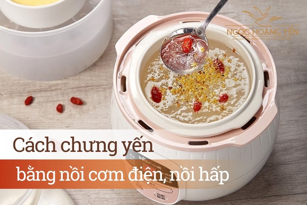 Cách chưng yến bằng nồi cơm điện, nồi hấp
