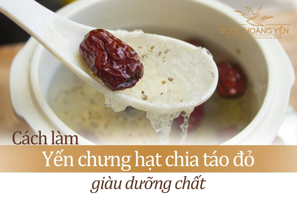 Cách làm yến chưng hạt chia táo đỏ giàu dưỡng chất