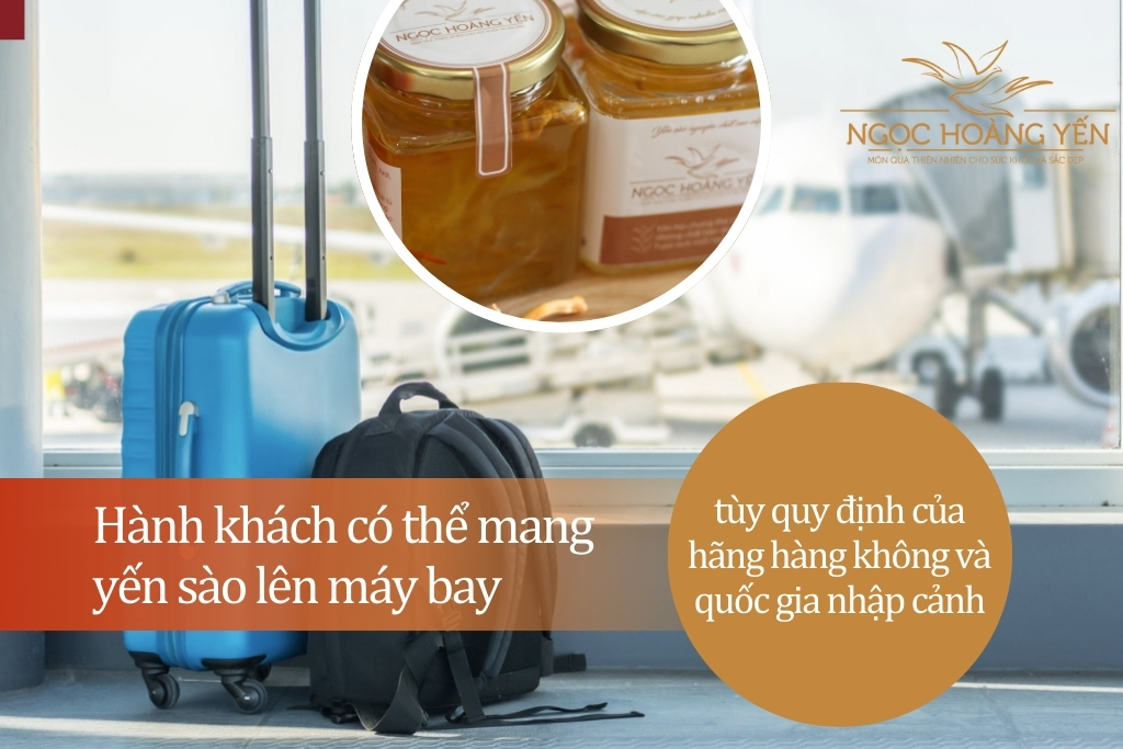 Hành khách có thể mang yến sào lên máy bay, tùy quy định của hãng hàng không và quốc gia nhập cảnh