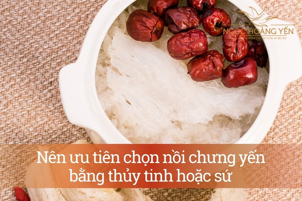 Nên ưu tiên chọn nồi chưng yến bằng thủy tinh hoặc sứ