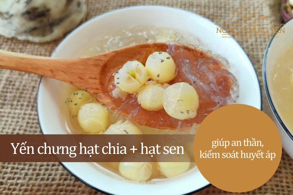 Yến chưng hạt chia + hạt sen giúp an thần, kiểm soát huyết áp