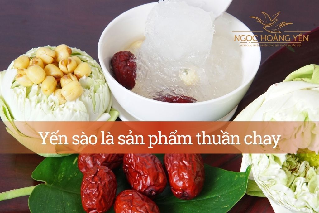 Yến sào là sản phẩm thuần chay