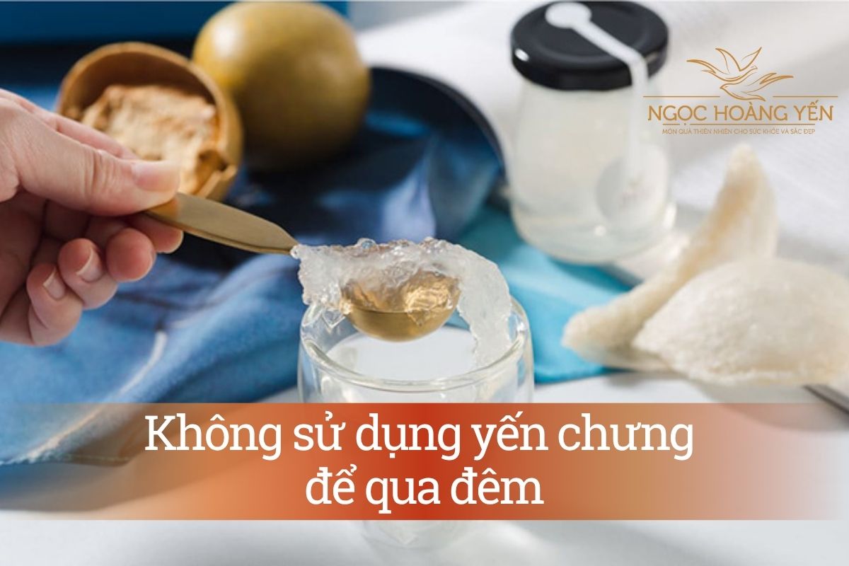 Không sử dụng yến chưng để qua đêm