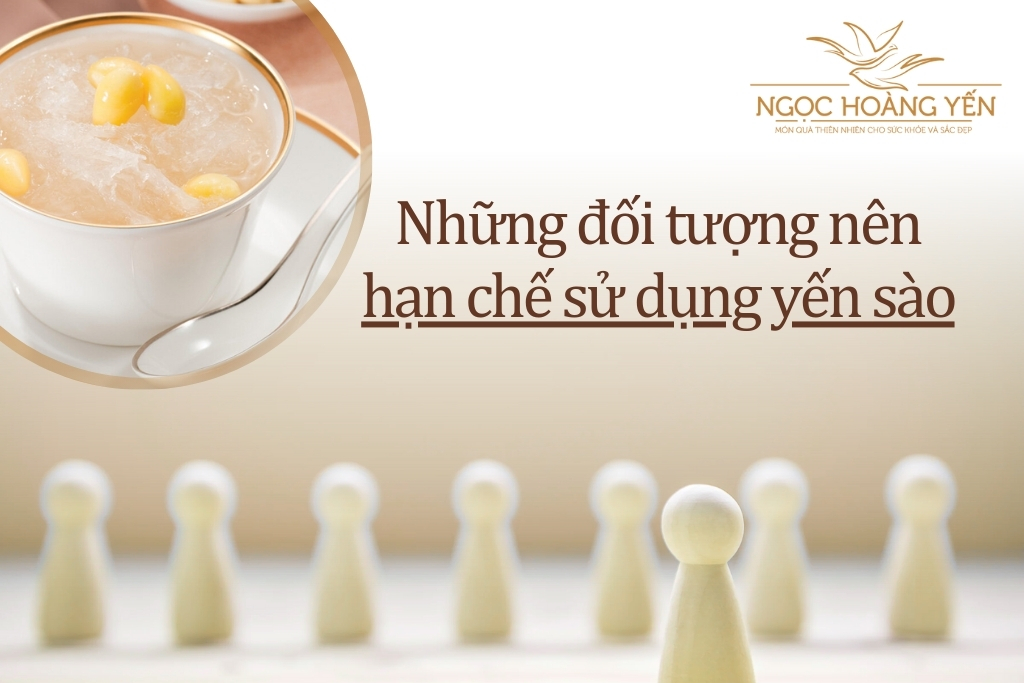 Những đối tượng nên hạn chế sử dụng yến sào