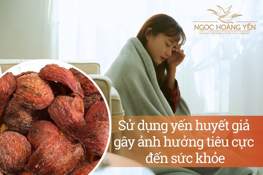 Sử dụng yến huyết giả gây ảnh hưởng tiêu cực đến sức khỏe