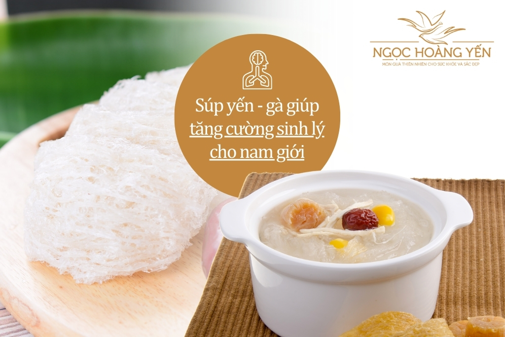 Súp yến - gà giúp tăng cường sinh lý cho nam giới