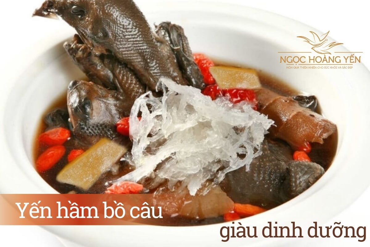 Yến hầm bồ câu giàu dinh dưỡng