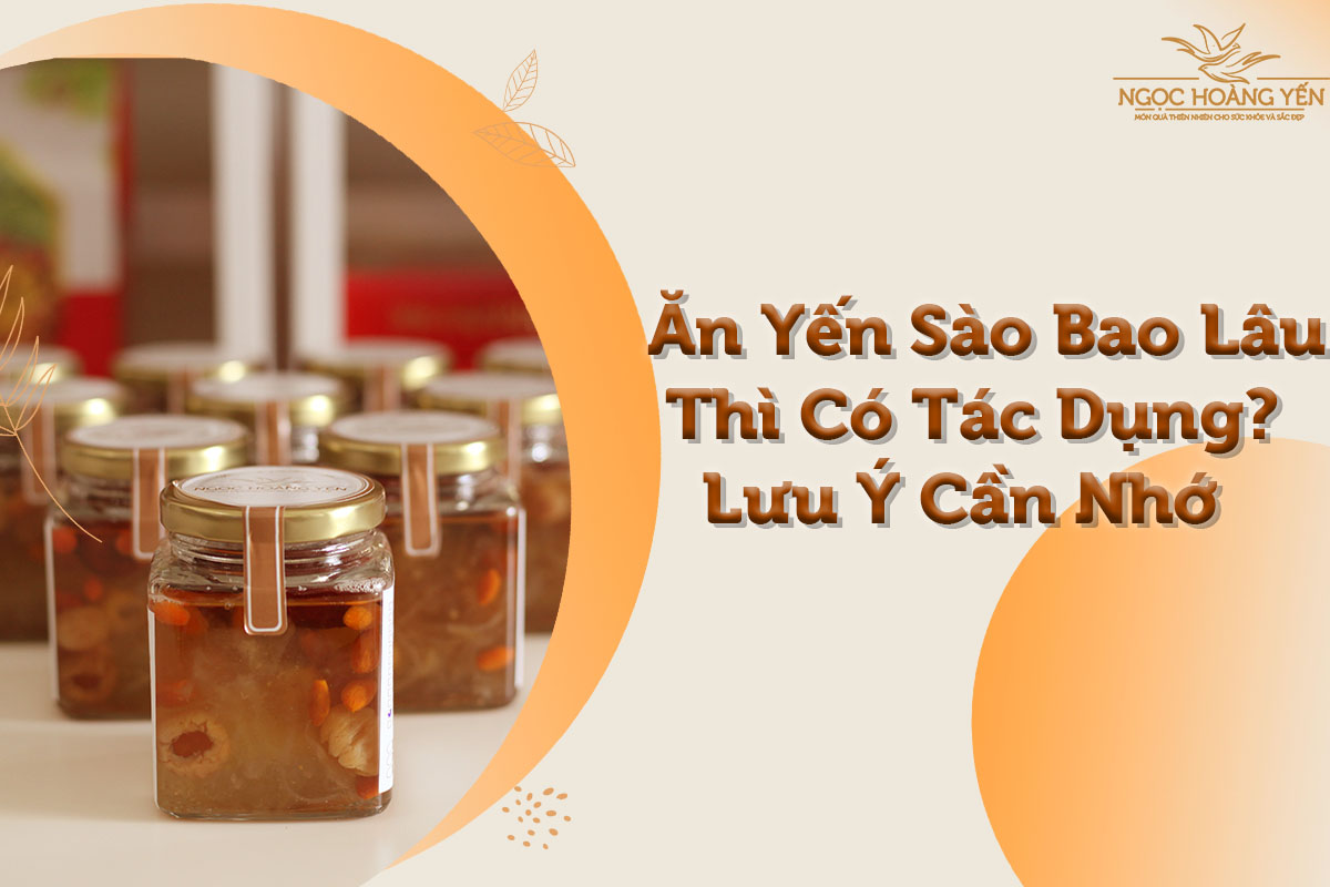 Ăn yến sào bao lâu thì có tác dụng?