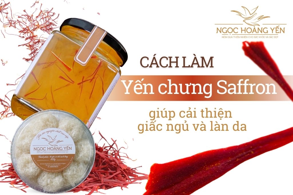 Cách làm yến chưng saffron giúp cải thiện giấc ngủ và làn da