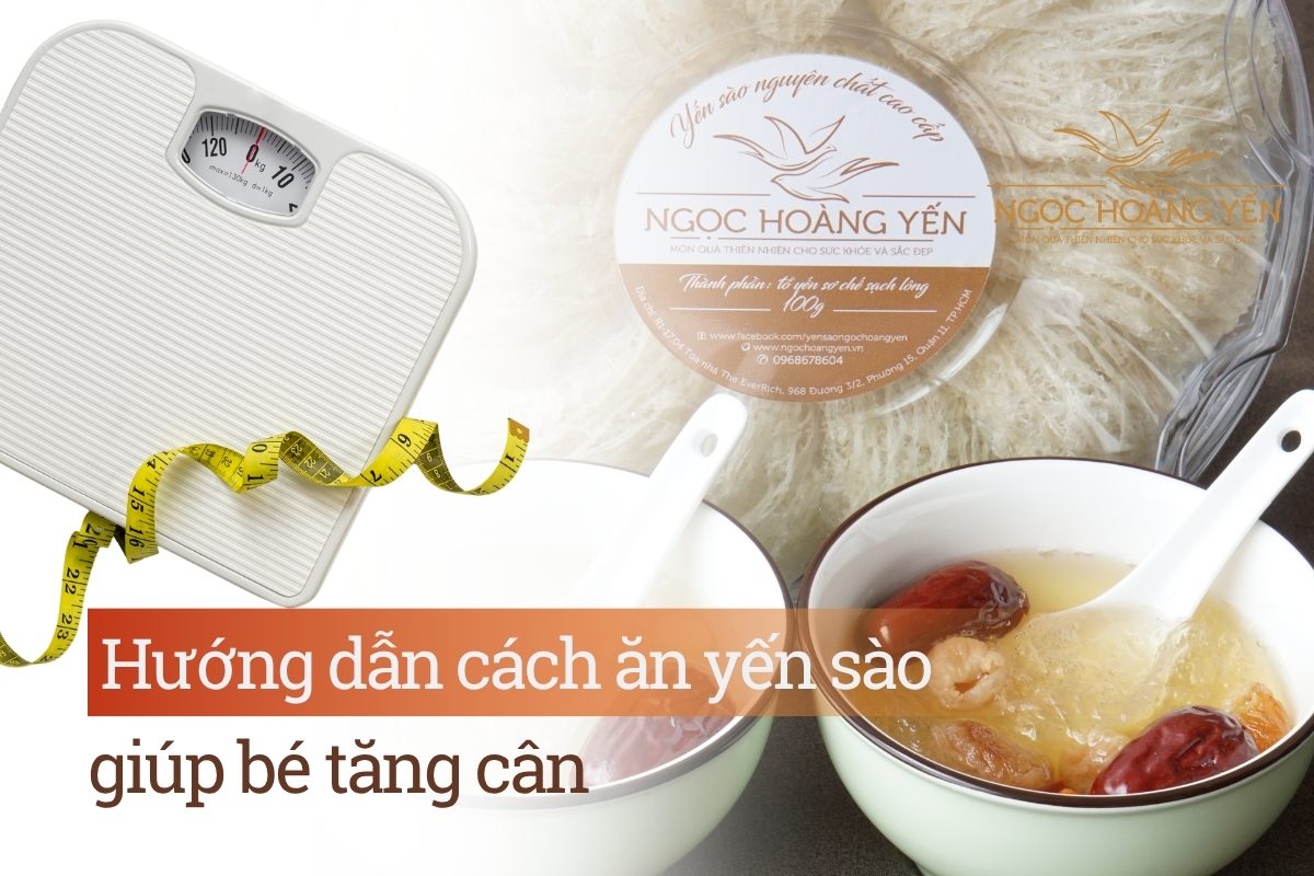 Hướng dẫn cách ăn yến sào giúp bé tăng cân