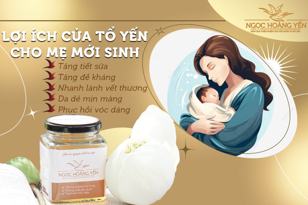 Lợi ích của tổ yến cho mẹ mới sinh