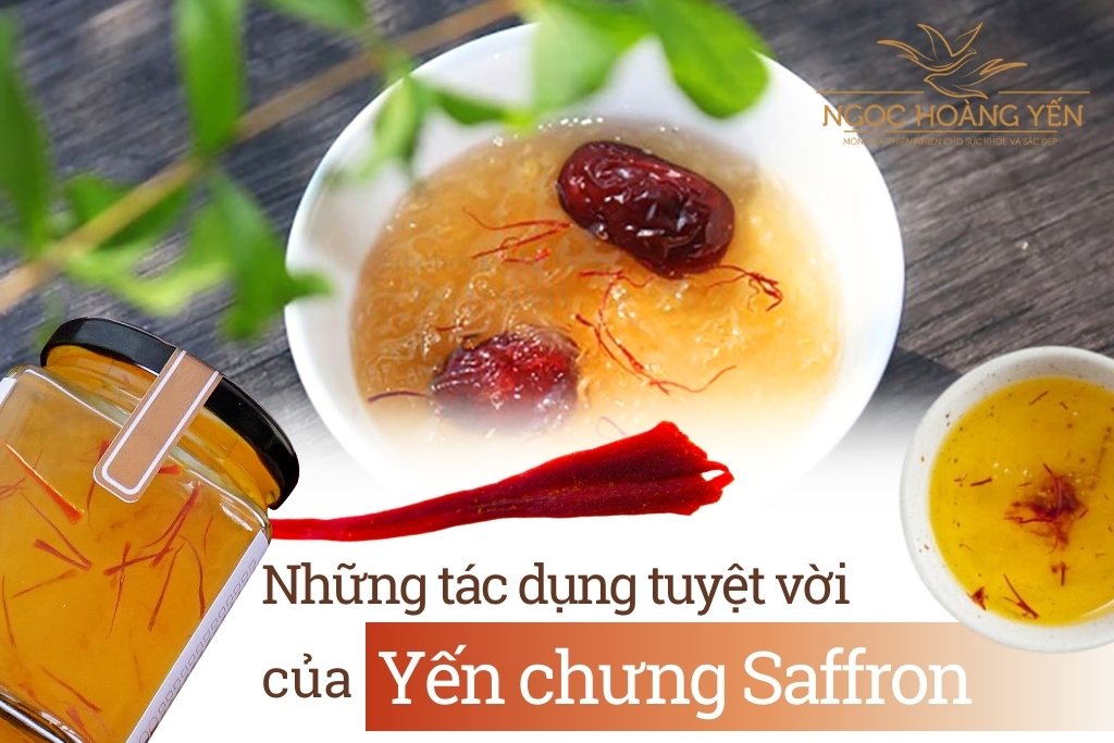 Những tác dụng tuyệt vời của yến chưng saffron
