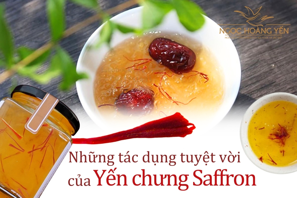 Những tác dụng tuyệt vời của yến chưng saffron