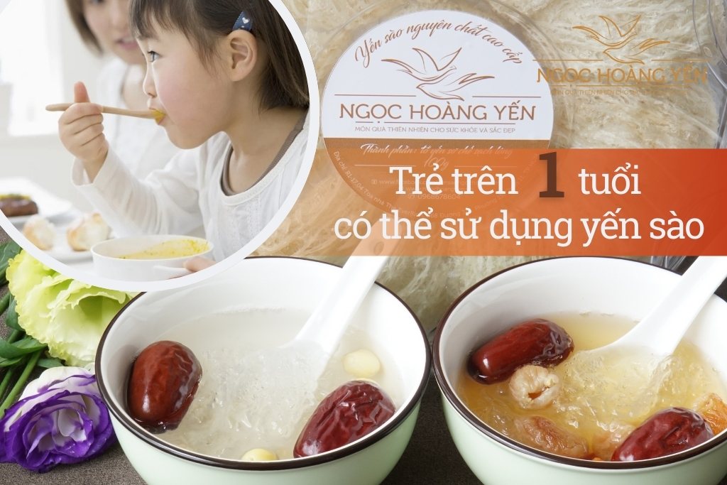 Trẻ trên 1 tuổi có thể sử dụng yến sào