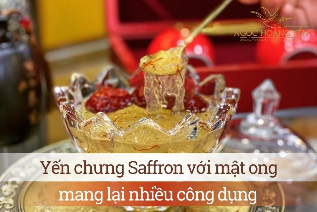 Yến chưng saffron với mật ong mang lại nhiều công dụng