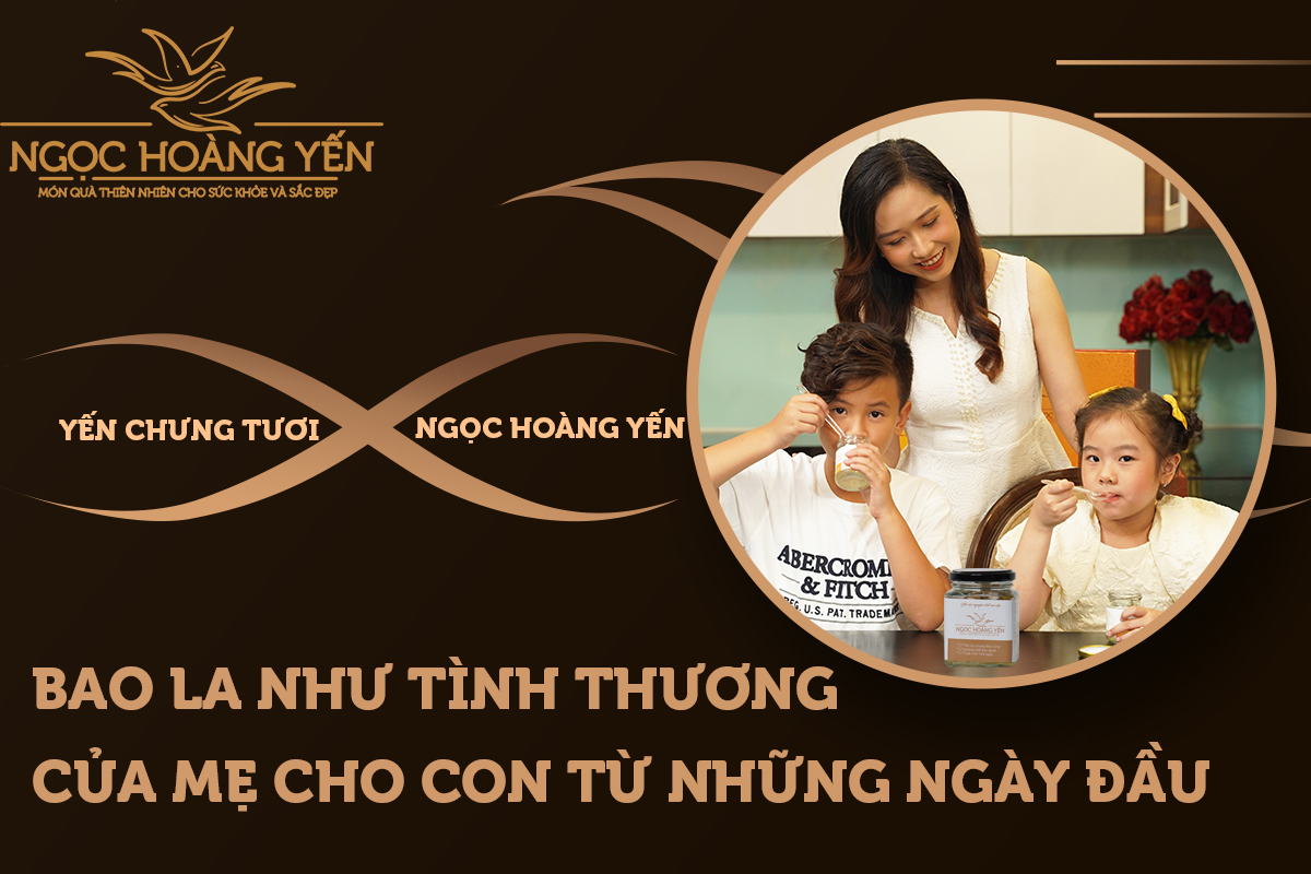 Yến chưng tươi Ngọc Hoàng Yến - Bao la như tình thương của mẹ