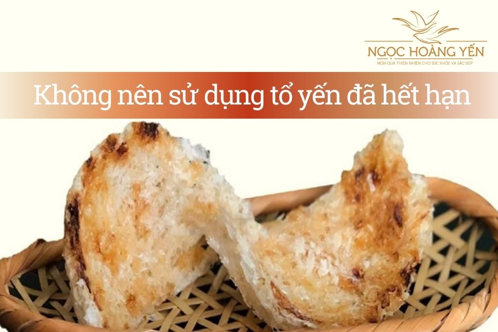 Không nên sử dụng tổ yến đã hết hạn