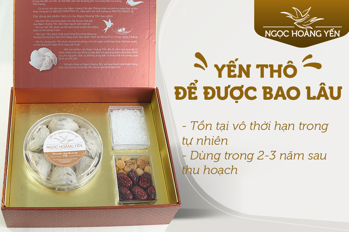 Yến thô tồn tại vô hạn trong tự nhiên và dùng trong 2-3 năm sau thu hoạch