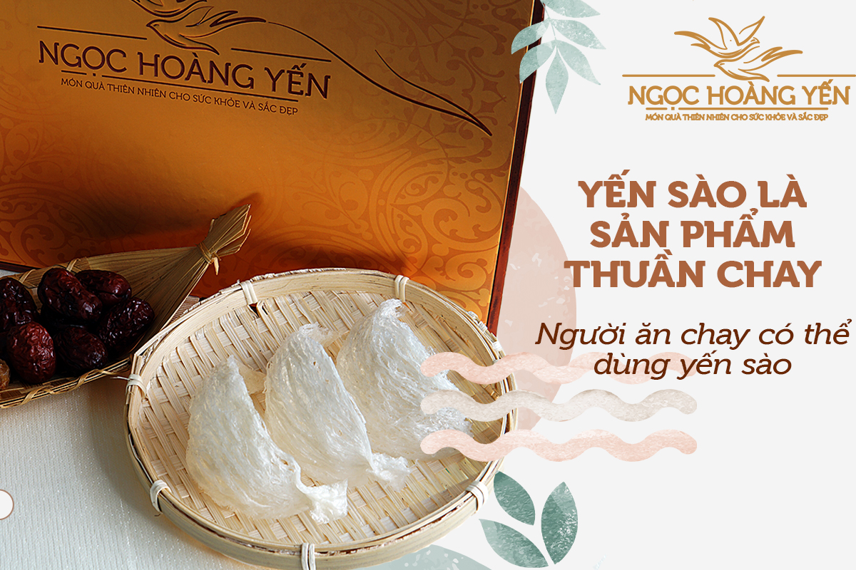 Người ăn chay hoàn toàn có thể sử dụng yến sào