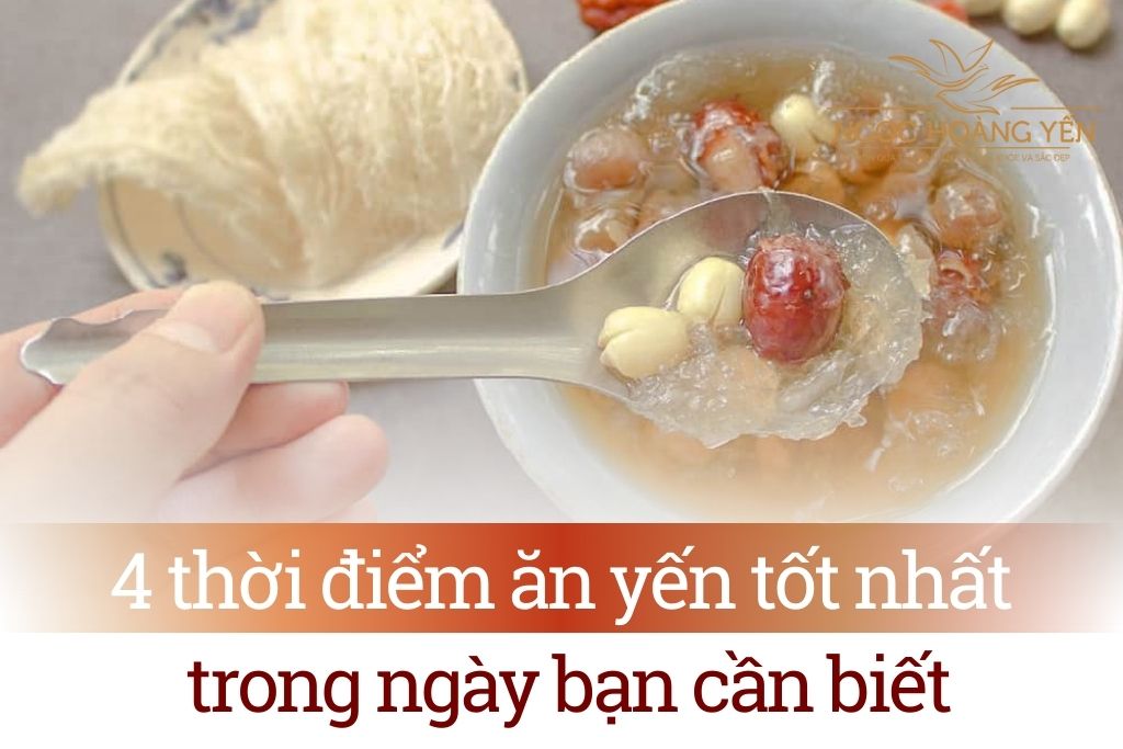 4 thời điểm ăn yến tốt nhất trong ngày bạn cần biết