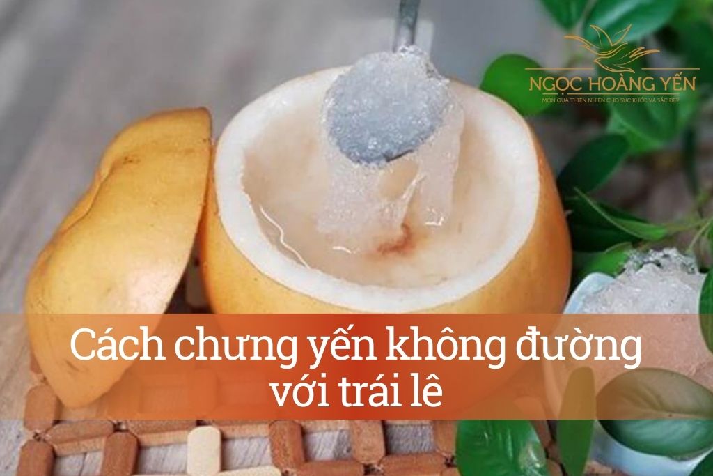 Cách chưng yến không đường với trái lê