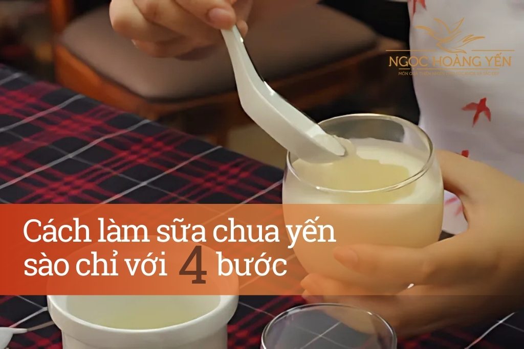 Cách làm sữa chua yến sào chỉ với 4 bước