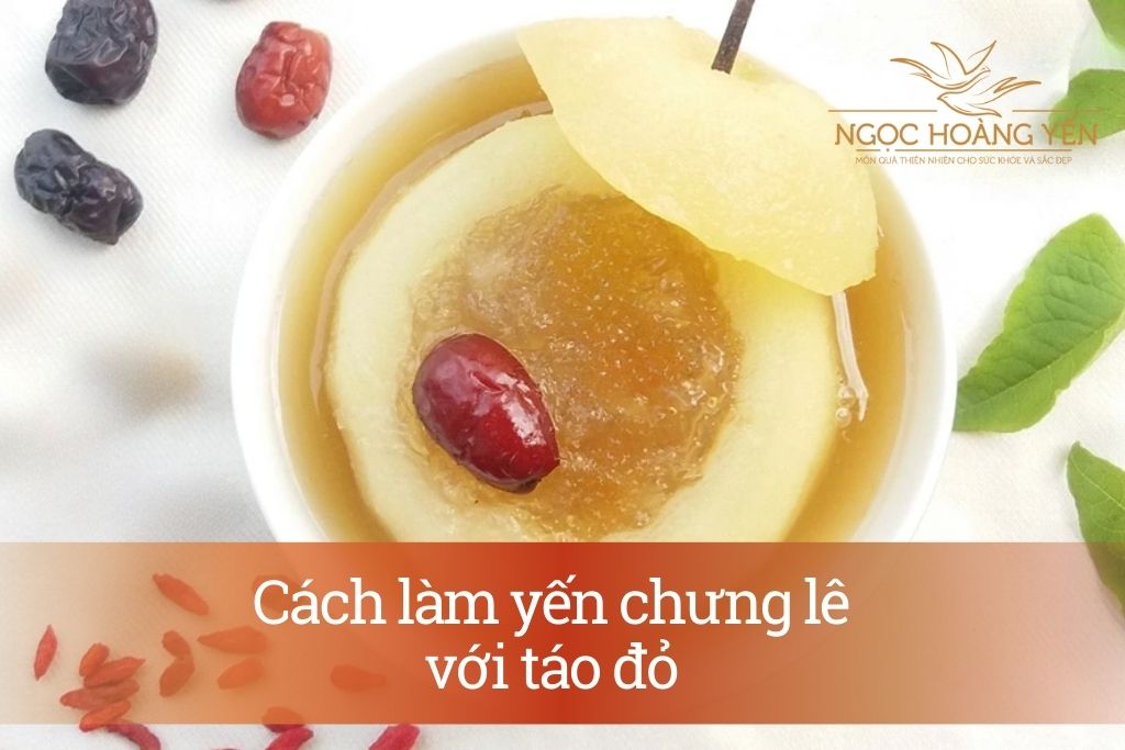 Cách làm yến chưng lê với táo đỏ