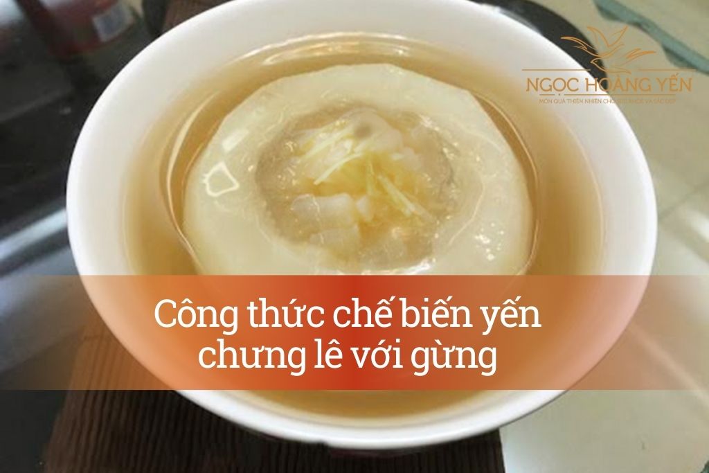 Công thức chế biến yến chưng lê với gừng 