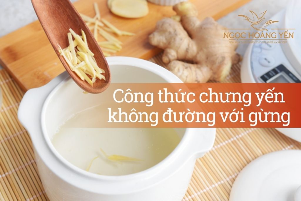 Công thức chưng yến không đường với gừng